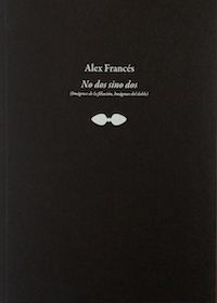 «No dos sino dos. Un texto en dos», No dos sino dos. (Imágenes de la filiación. Imágenes del doble. Alex Francés)